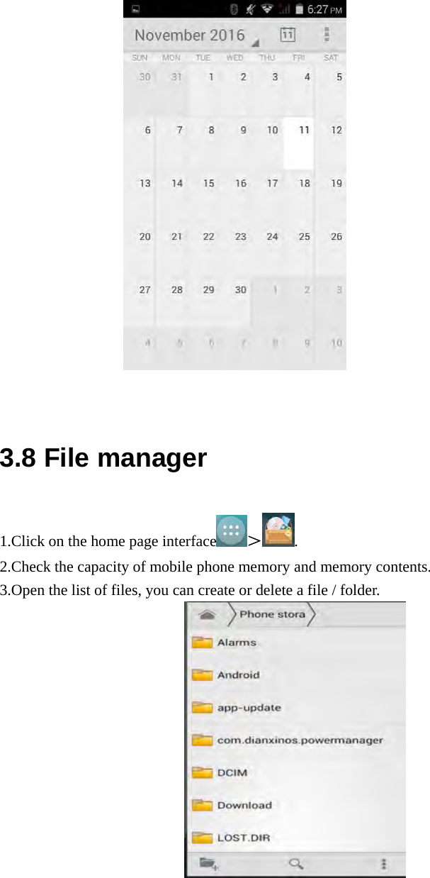                     3.8 File manager 1.Click on the home page interface ＞. 2.Check the capacity of mobile phone memory and memory contents. 3.Open the list of files, you can create or delete a file / folder.                                       