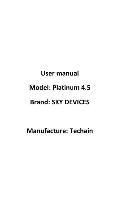       User manual Model: Platinum 4.5 Brand: SKY DEVICES  Manufacture: Techain    