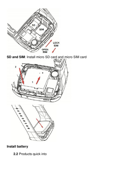    SD and SIM: Install micro SD card and micro SIM card   Install battery      2.2 Products quick into 