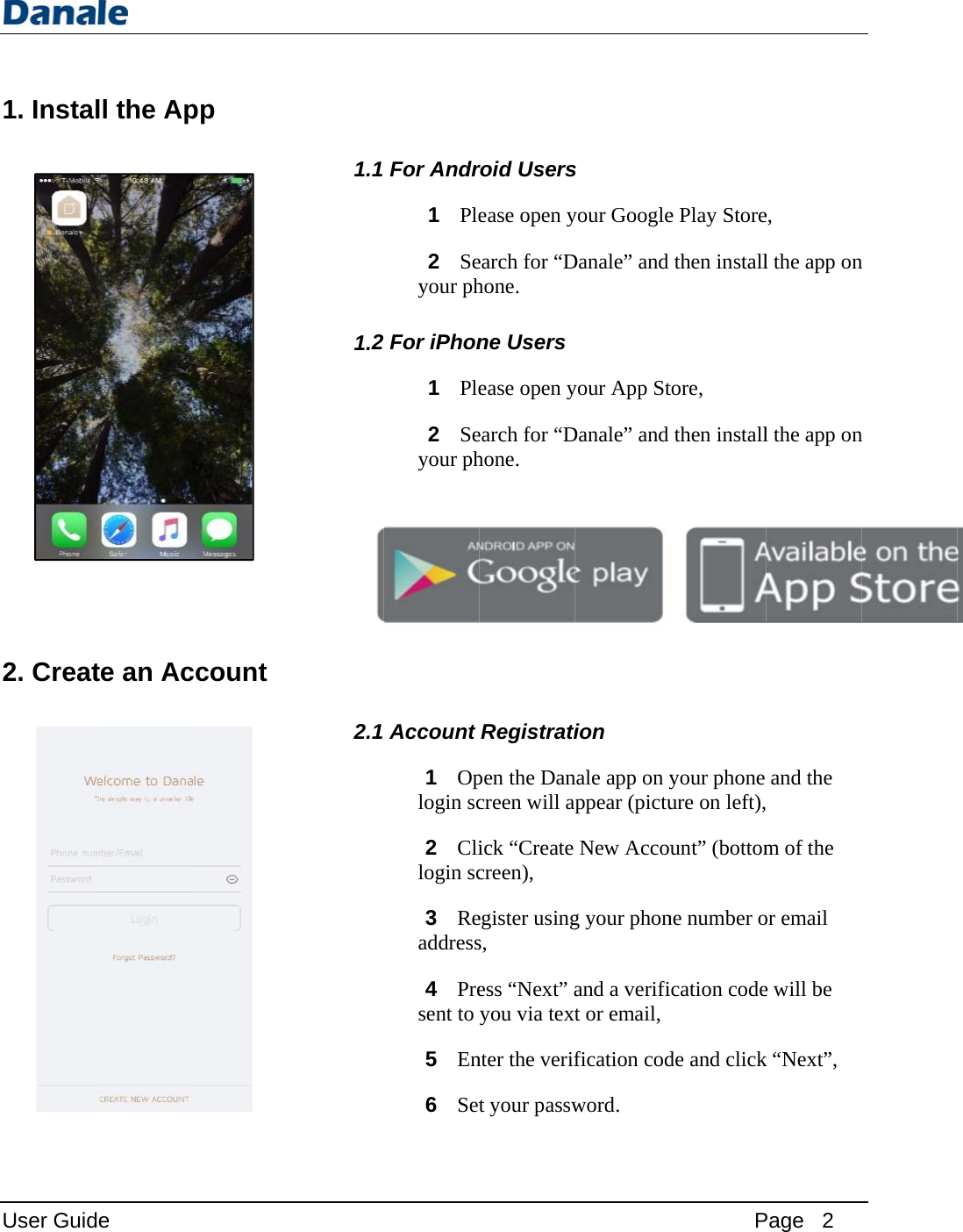 User Guid1. Instal2. Create ll the Apte an Acppccount1.1 1.2 2.1 For Andr1  Ple2  Seyour ph2For iPhon1  Ple2  Seyour phAccount 1  Oplogin sc2  Clilogin sc3  Readdress4  Present to 5  En6  Setroid Usersease open yearch for “Dhone. ne Users ease open yearch for “Dhone. Registratipen the Dancreen will apick “Create creen), egister usings, ess “Next” ayou via textnter the verift your passws your GoogleDanale” and your App StDanale” and ion nale app on yppear (pictuNew Accoug your phonand a verifit or email, fication codword. Pe Play Storethen installtore, then installyour phone ure on left),unt” (bottomne number ocation codede and clickPage   2 e, l the app onl the app onand the  m of the or email e will be k “Next”, n n 