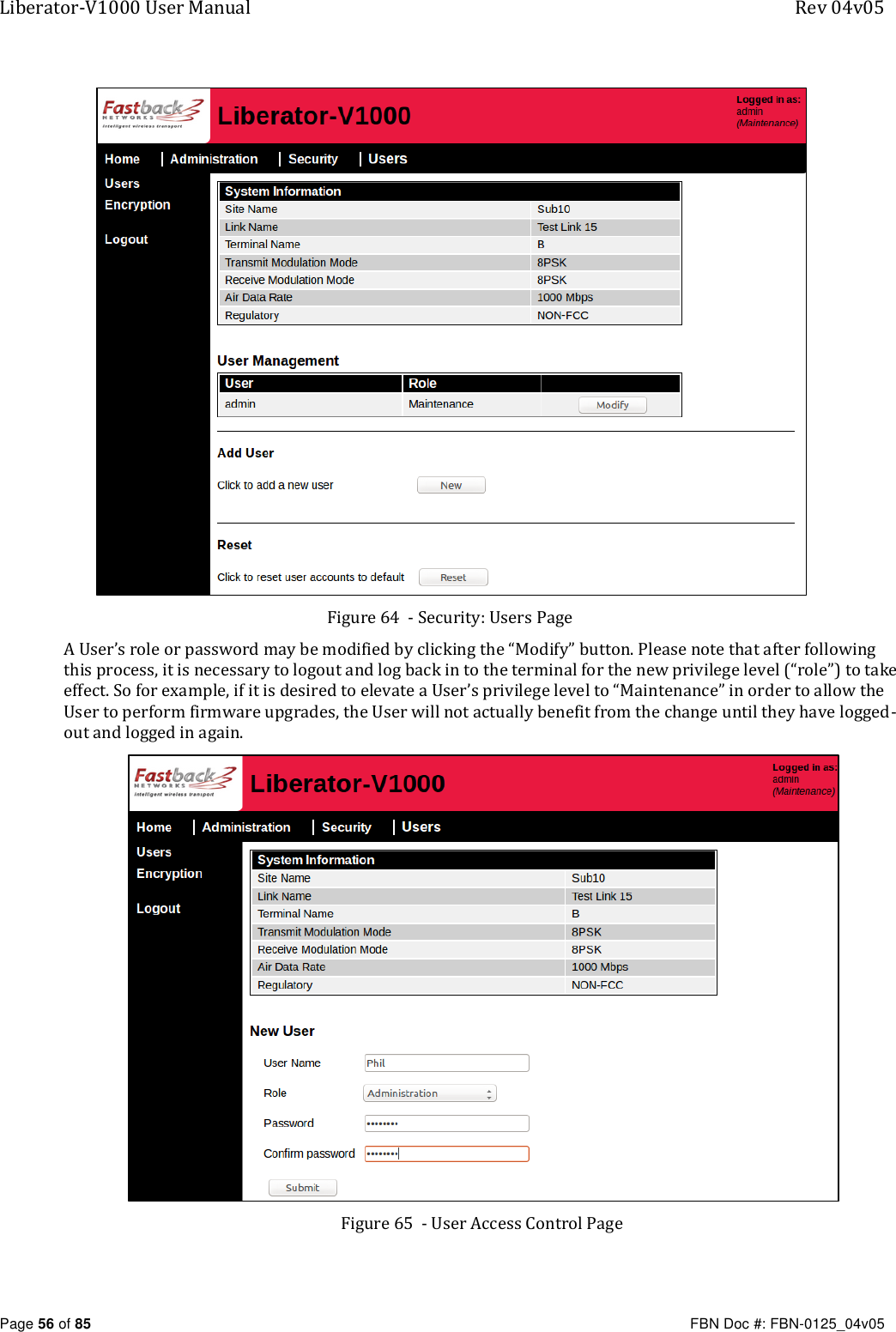 Liberator-V1000 User Manual  Rev 04v05     Page 56 of 85   FBN Doc #: FBN-0125_04v05  Figure 64  - Security: Users Page A User’s role or password may be modified by clicking the “Modify” button. Please note that after following this process, it is necessary to logout and log back in to the terminal for the new privilege level (“role”) to take effect. So for example, if it is desired to elevate a User’s privilege level to “Maintenance” in order to allow the User to perform firmware upgrades, the User will not actually benefit from the change until they have logged-out and logged in again.  Figure 65  - User Access Control Page 