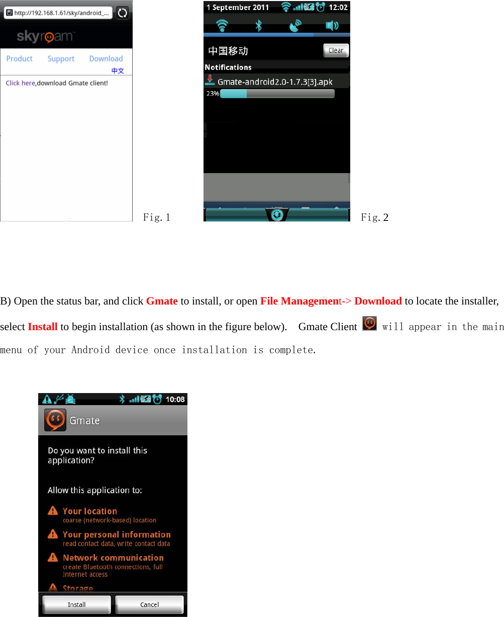     Fig.1         Fig.2     B) Open the status bar, and click Gmate to install, or open File Management-> Download to locate the installer, select Install to begin installation (as shown in the figure below).    Gmate Client   will appear in the main menu of your Android device once installation is complete.               