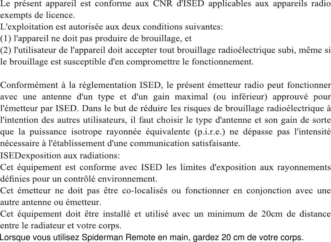 Lorsque vous utilisez Spiderman Remote en main, gardez 20 cm de votre corps.