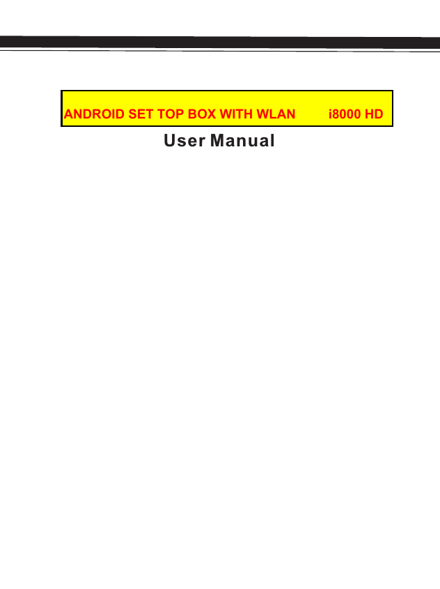 Android TV BoxAndroid TV BoxUser ManualANDROID SET TOP BOX WITH WLAN         i8000 HD