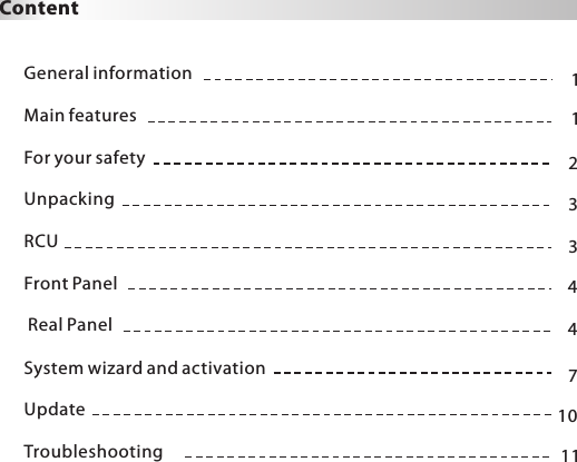 ContentGeneral informationMain featuresFor your safetyUnpacking RCUFront Panel Real PanelSystem wizard and activationUpdateTroubleshooting 112334471011