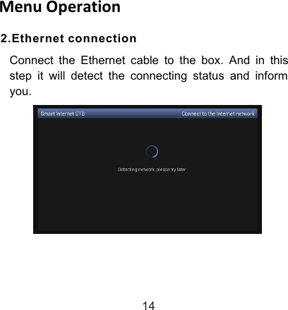 2.Ethernet connectionConnect the Ethernet cable to the box. And in this step it will detect the connecting status and inform you. Menu Operation14