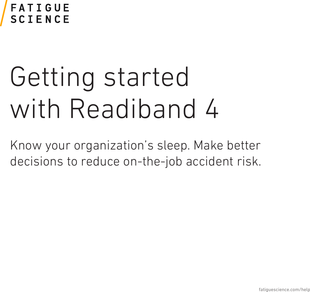 Know your organization’s sleep. Make better decisions to reduce on-the-job accident risk.Getting started with Readiband 4fatiguescience.com/help