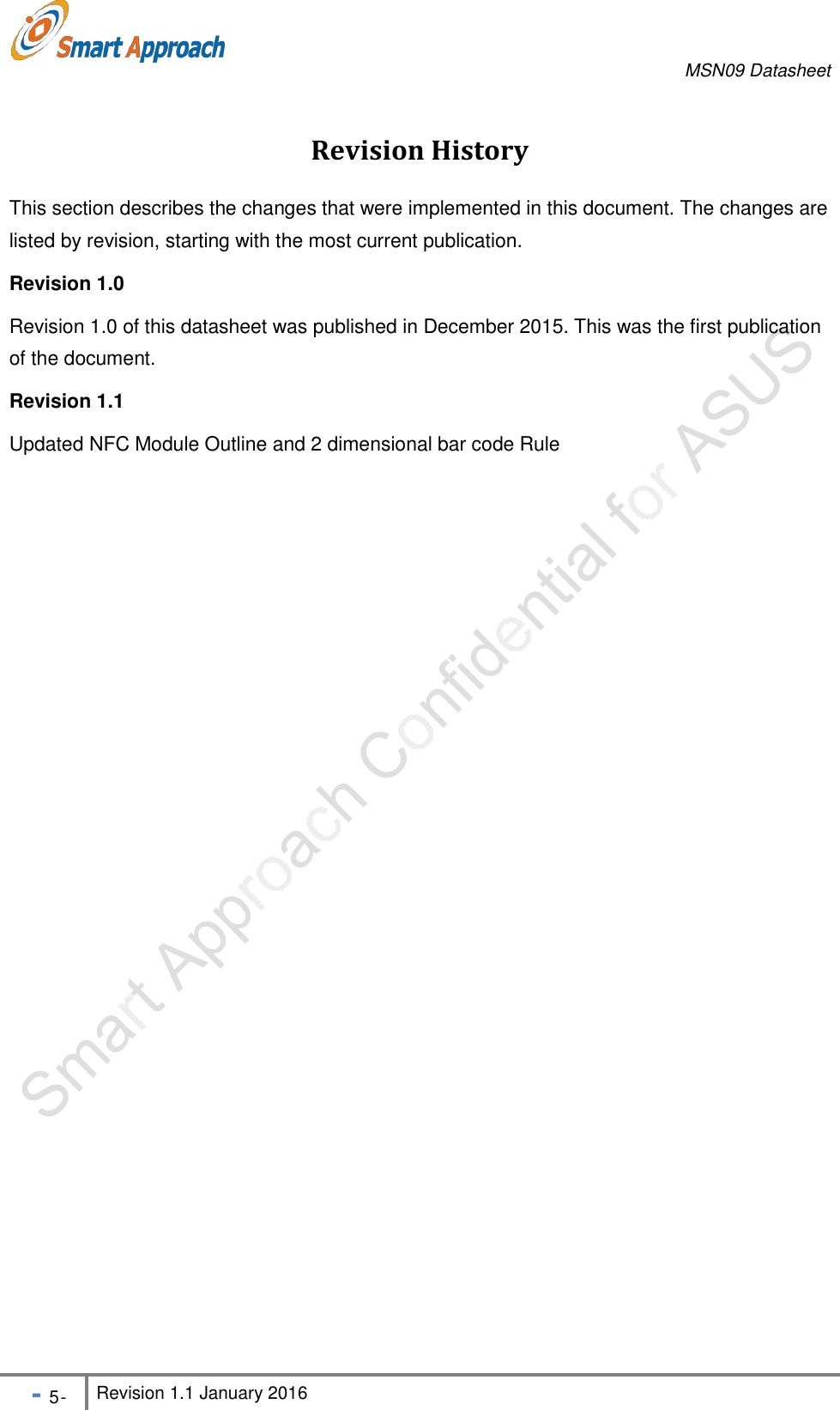 MSN09 Datasheet - 5 - Revision 1.1 January 2016    of the document.  Revision 1.1  Updated NFC Module Outline and 2 dimensional bar code Rule   Revision History  This section describes the changes that were implemented in this document. The changes are listed by revision, starting with the most current publication. Revision 1.0  Revision 1.0 of this datasheet was published in December 2015. This was the first publication 