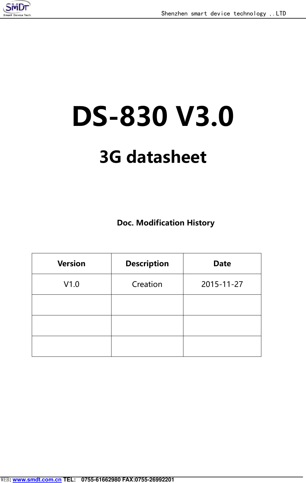                                                  Shenzhen smart device technology ,.LTD  WEB: www.smdt.com.cn TEL:    0755-61662980 FAX:0755-26992201    DS-830 V3.0 3G datasheet   Doc. Modification History  Version Description Date V1.0 Creation 2015-11-27           