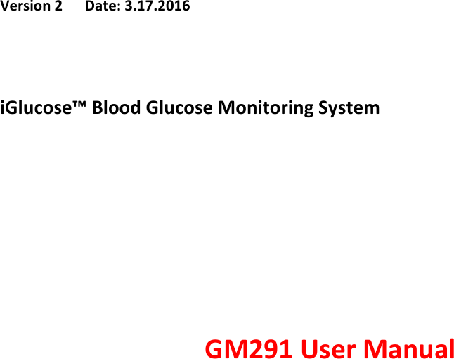 Version 2      Date: 3.17.2016   iGlucose™ Blood Glucose Monitoring System        GM291 User Manual    