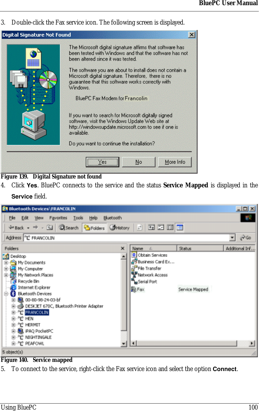 BluePC User ManualUsing BluePC 1003. Double-click the Fax service icon. The following screen is displayed.Figure 139. Digital Signature not found4. Click Yes. BluePC connects to the service and the status Service Mapped is displayed in theService field.Figure 140. Service mapped5. To connect to the service, right-click the Fax service icon and select the option Connect.