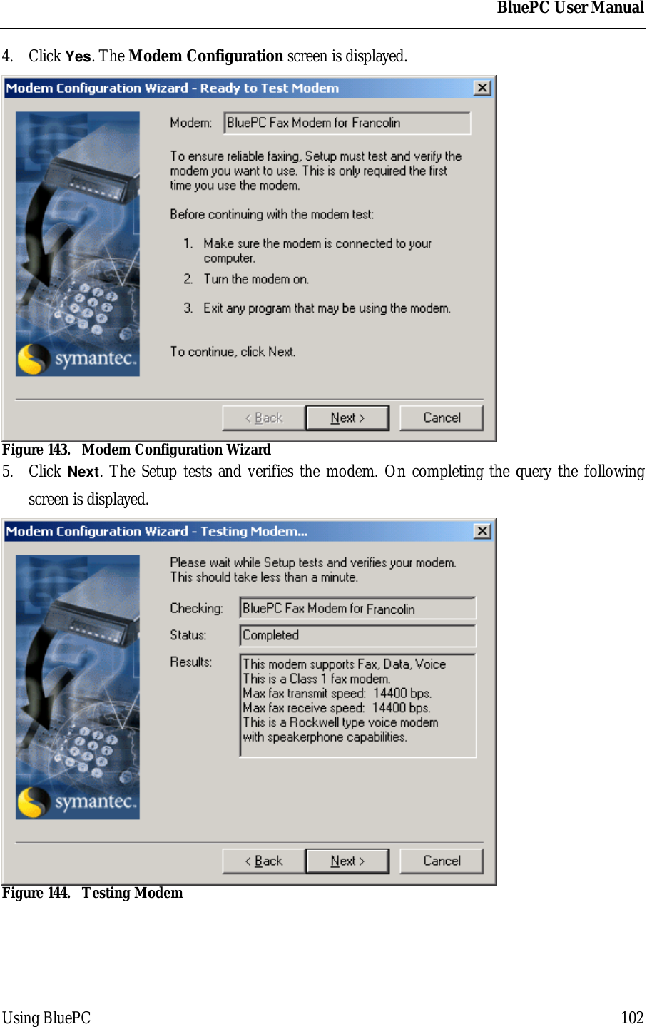 BluePC User ManualUsing BluePC 1024. Click Yes. The Modem Configuration screen is displayed.Figure 143. Modem Configuration Wizard5. Click Next. The Setup tests and verifies the modem. On completing the query the followingscreen is displayed.Figure 144. Testing Modem