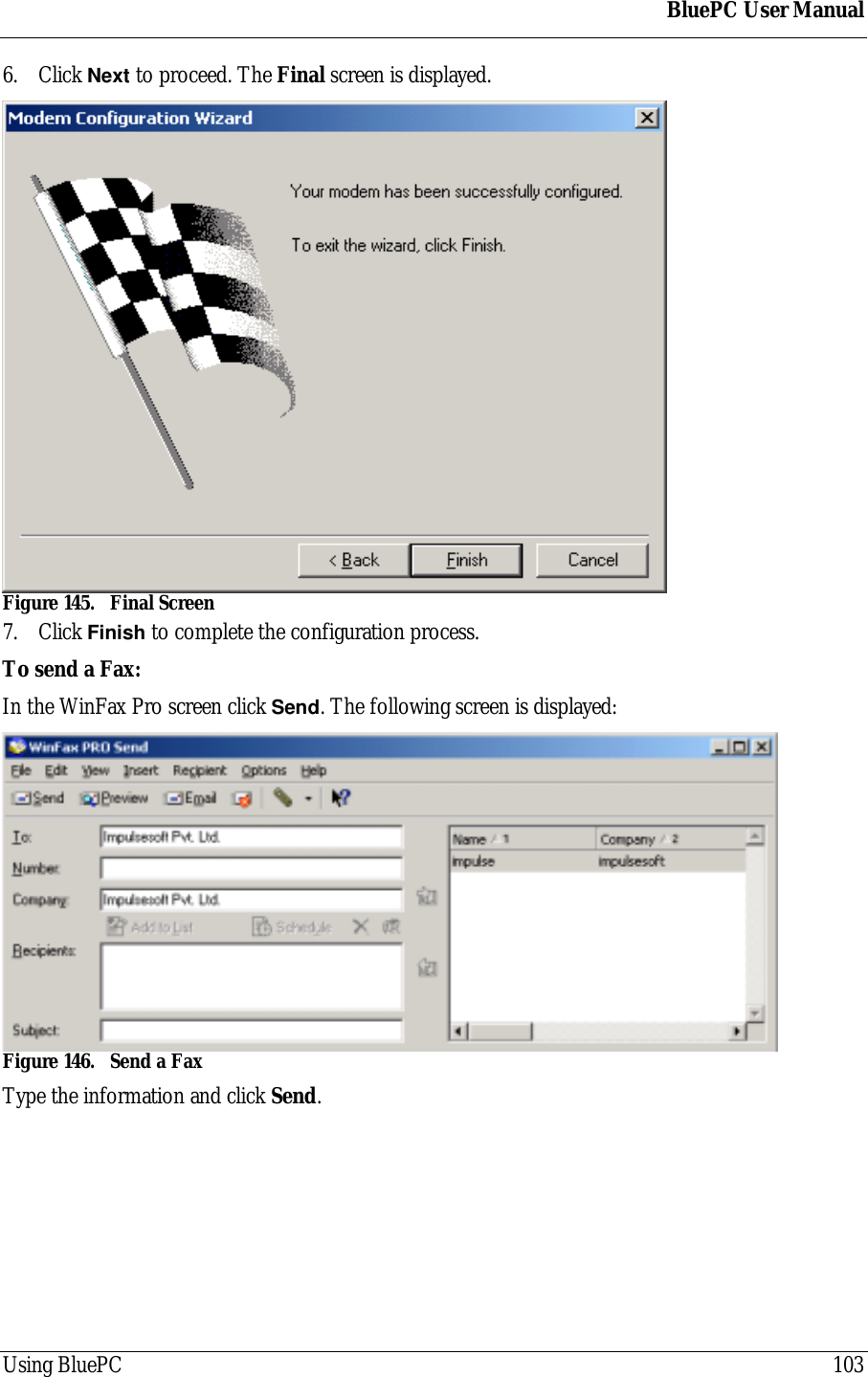 BluePC User ManualUsing BluePC 1036. Click Next to proceed. The Final screen is displayed.Figure 145. Final Screen7. Click Finish to complete the configuration process.To send a Fax:In the WinFax Pro screen click Send. The following screen is displayed:Figure 146. Send a FaxType the information and click Send.