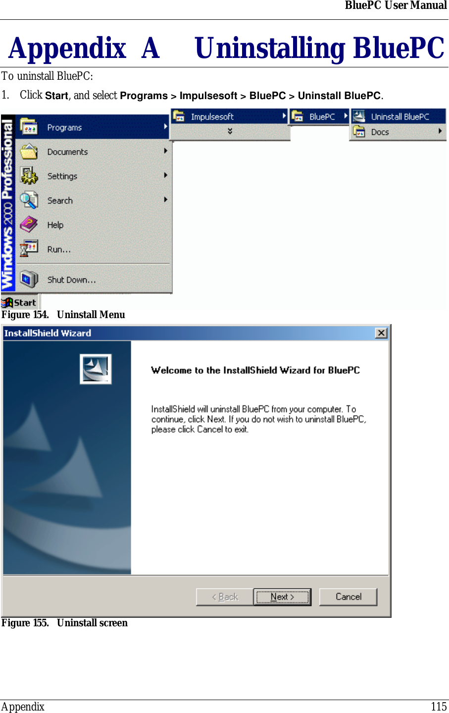 BluePC User ManualAppendix 115Appendix  A Uninstalling BluePCTo uninstall BluePC:1. Click Start, and select Programs > Impulsesoft > BluePC > Uninstall BluePC.Figure 154. Uninstall MenuFigure 155. Uninstall screen 