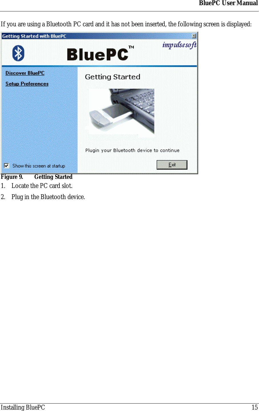 BluePC User ManualInstalling BluePC 15If you are using a Bluetooth PC card and it has not been inserted, the following screen is displayed:Figure 9.  Getting Started1. Locate the PC card slot.2. Plug in the Bluetooth device.