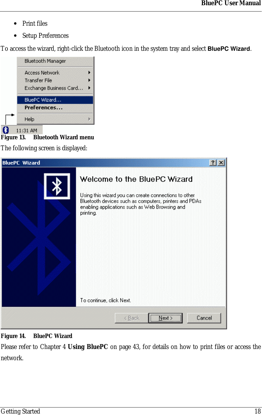 BluePC User ManualGetting Started 18&bull; Print files&bull; Setup PreferencesTo access the wizard, right-click the Bluetooth icon in the system tray and select BluePC Wizard.Figure 13. Bluetooth Wizard menuThe following screen is displayed:Figure 14. BluePC WizardPlease refer to Chapter 4 Using BluePC on page 43, for details on how to print files or access thenetwork.