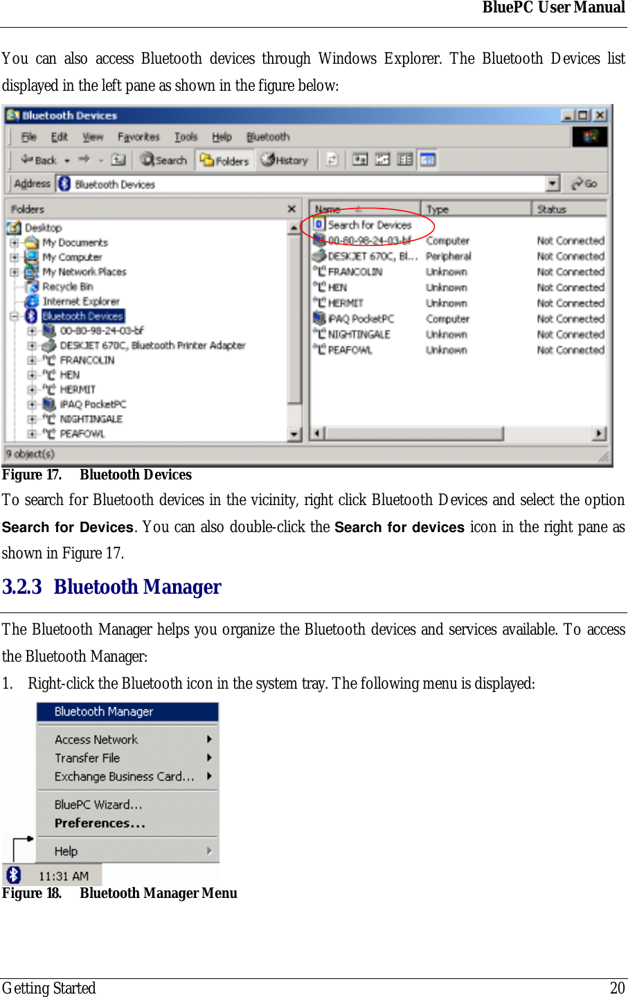BluePC User ManualGetting Started 20You can also access Bluetooth devices through Windows Explorer. The Bluetooth Devices listdisplayed in the left pane as shown in the figure below:Figure 17. Bluetooth DevicesTo search for Bluetooth devices in the vicinity, right click Bluetooth Devices and select the optionSearch for Devices. You can also double-click the Search for devices icon in the right pane asshown in Figure 17.3.2.3 Bluetooth ManagerThe Bluetooth Manager helps you organize the Bluetooth devices and services available. To accessthe Bluetooth Manager:1. Right-click the Bluetooth icon in the system tray. The following menu is displayed:Figure 18. Bluetooth Manager Menu