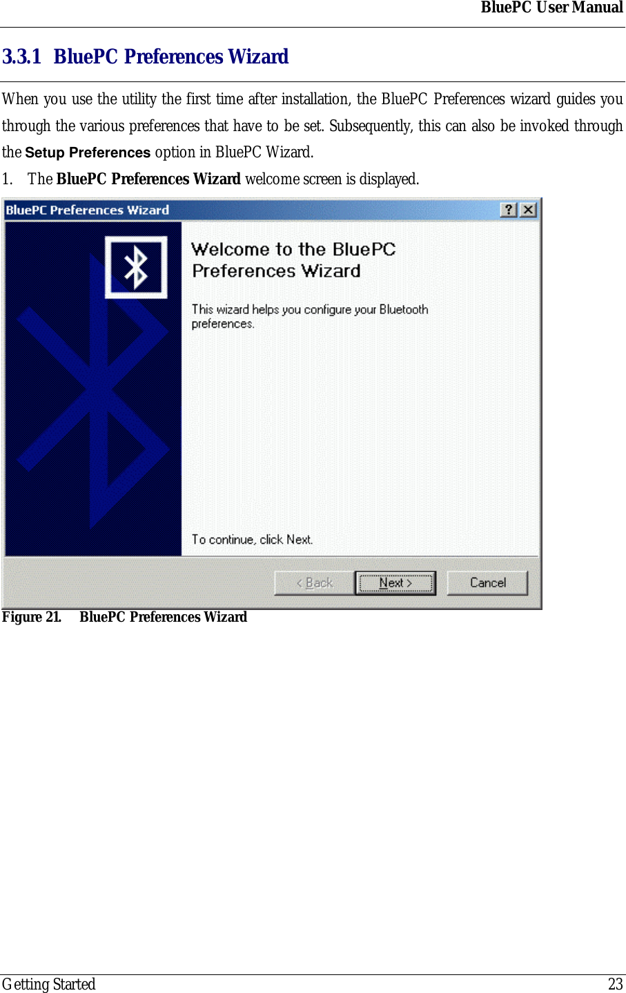 BluePC User ManualGetting Started 233.3.1 BluePC Preferences WizardWhen you use the utility the first time after installation, the BluePC Preferences wizard guides youthrough the various preferences that have to be set. Subsequently, this can also be invoked throughthe Setup Preferences option in BluePC Wizard.1. The BluePC Preferences Wizard welcome screen is displayed.Figure 21. BluePC Preferences Wizard