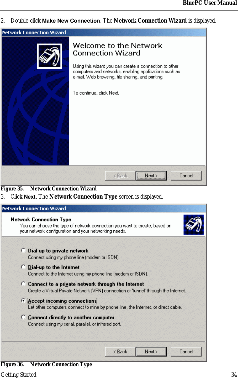 BluePC User ManualGetting Started 342. Double-click Make New Connection. The Network Connection Wizard is displayed.Figure 35. Network Connection Wizard3. Click Next. The Network Connection Type screen is displayed.Figure 36. Network Connection Type