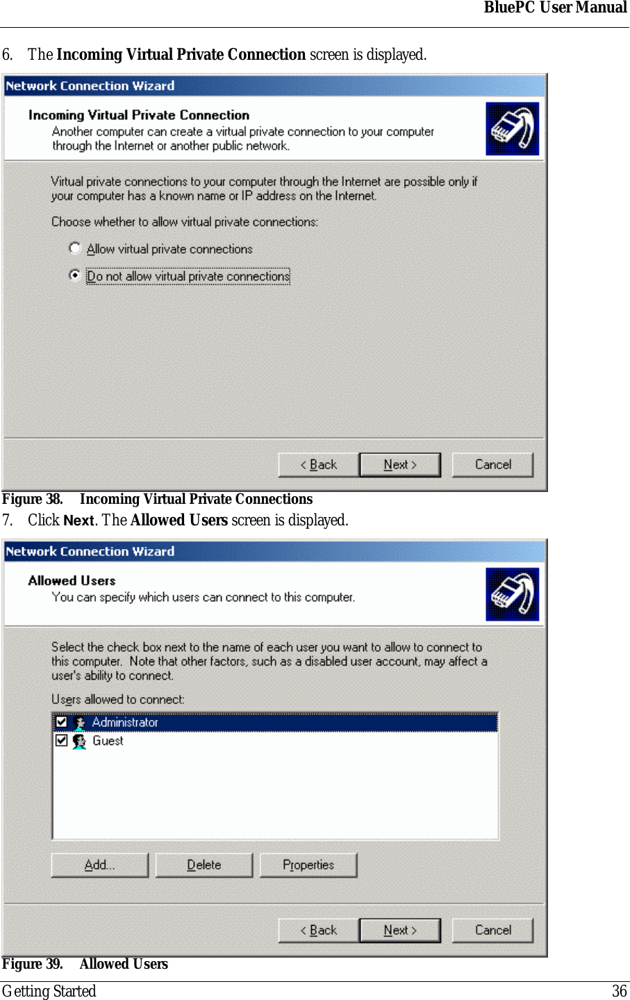 BluePC User ManualGetting Started 366. The Incoming Virtual Private Connection screen is displayed.Figure 38. Incoming Virtual Private Connections7. Click Next. The Allowed Users screen is displayed.Figure 39. Allowed Users