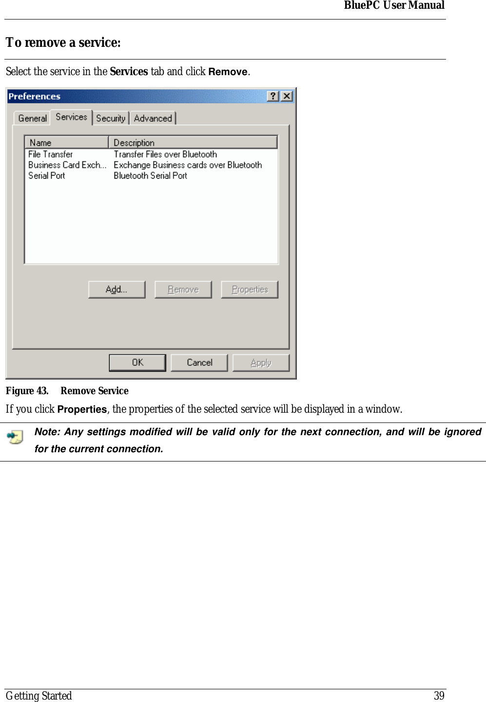 BluePC User ManualGetting Started 39To remove a service:Select the service in the Services tab and click Remove.Figure 43. Remove ServiceIf you click Properties, the properties of the selected service will be displayed in a window.Note: Any settings modified will be valid only for the next connection, and will be ignoredfor the current connection.