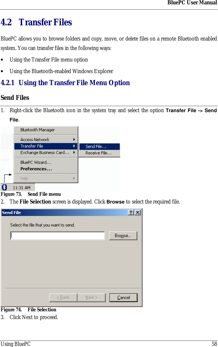 BluePC User ManualUsing BluePC 584.2 Transfer FilesBluePC allows you to browse folders and copy, move, or delete files on a remote Bluetooth enabledsystem. You can transfer files in the following ways:&bull; Using the Transfer File menu option&bull; Using the Bluetooth-enabled Windows Explorer4.2.1 Using the Transfer File Menu OptionSend Files1. Right-click the Bluetooth icon in the system tray and select the option Transfer File -> SendFile.Figure 73. Send File menu2. The File Selection screen is displayed. Click Browse to select the required file.Figure 74. File Selection3. Click Next to proceed.