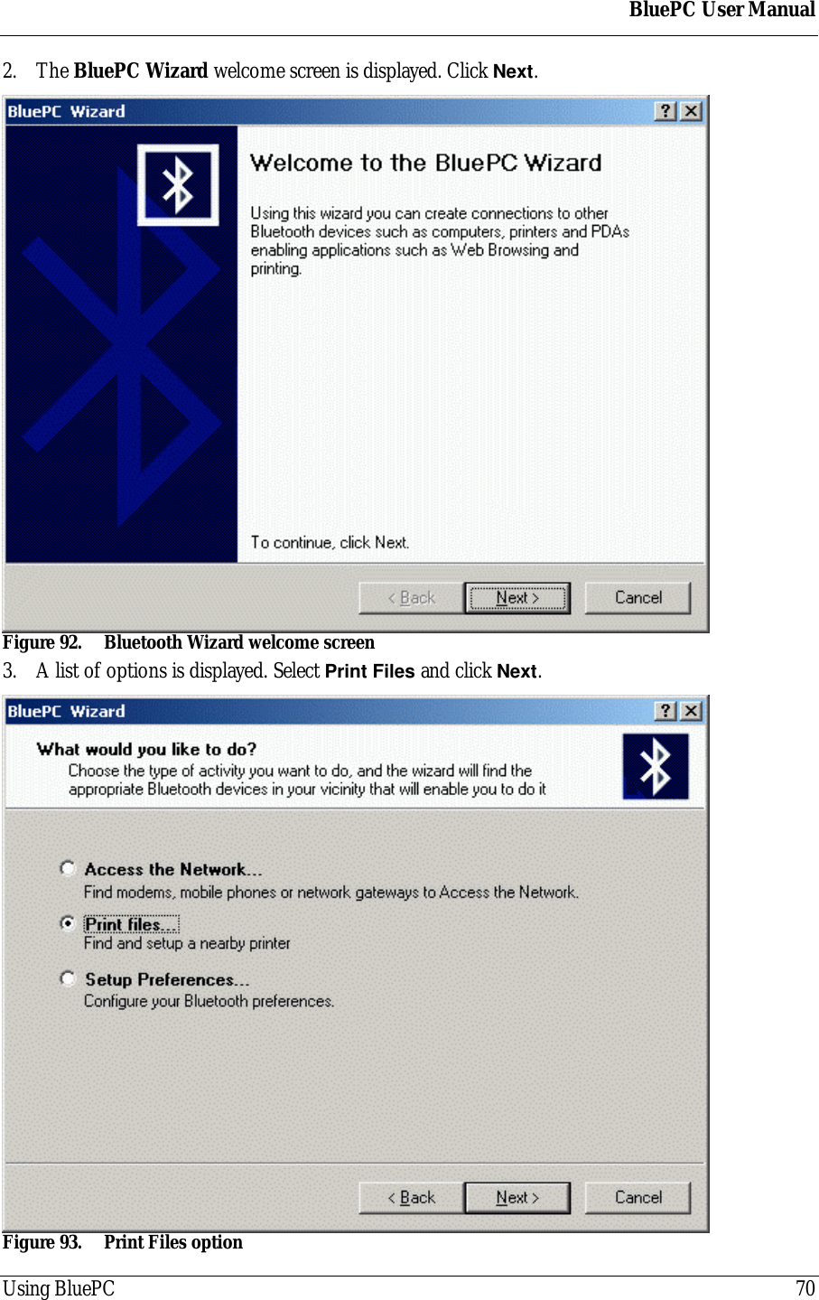 BluePC User ManualUsing BluePC 702. The BluePC Wizard welcome screen is displayed. Click Next.Figure 92. Bluetooth Wizard welcome screen3. A list of options is displayed. Select Print Files and click Next.Figure 93. Print Files option