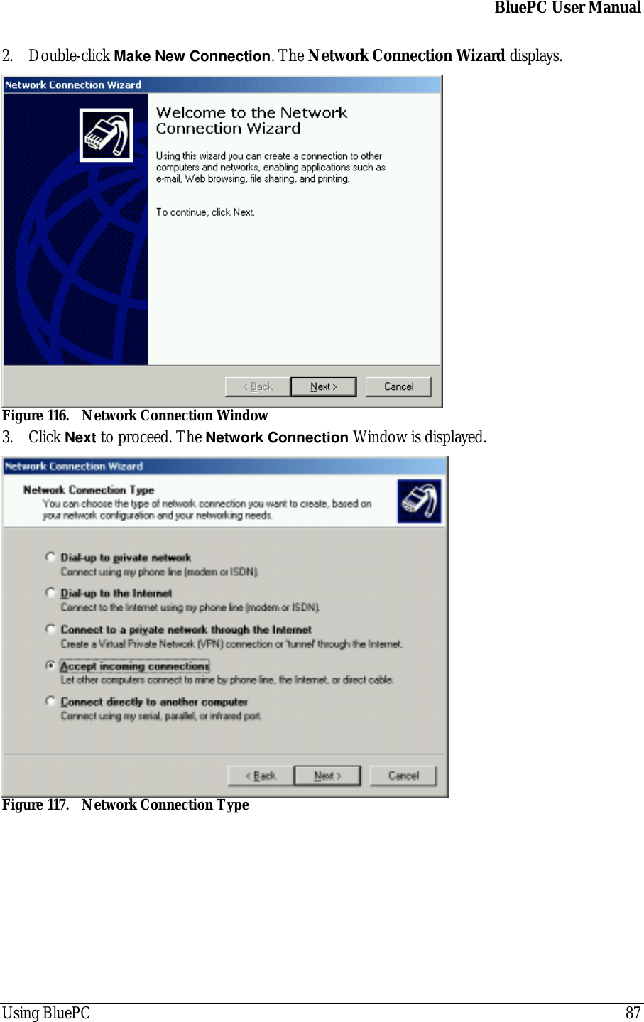 BluePC User ManualUsing BluePC 872. Double-click Make New Connection. The Network Connection Wizard displays.Figure 116. Network Connection Window3. Click Next to proceed. The Network Connection Window is displayed.Figure 117. Network Connection Type