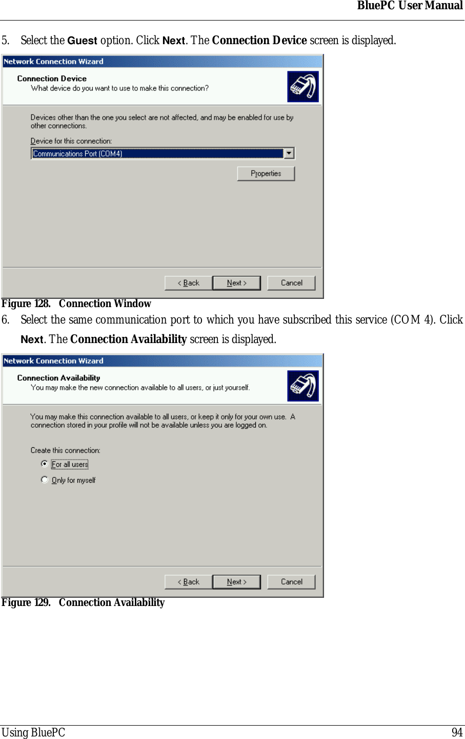 BluePC User ManualUsing BluePC 945. Select the Guest option. Click Next. The Connection Device screen is displayed.Figure 128. Connection Window6. Select the same communication port to which you have subscribed this service (COM 4). ClickNext. The Connection Availability screen is displayed.Figure 129. Connection Availability