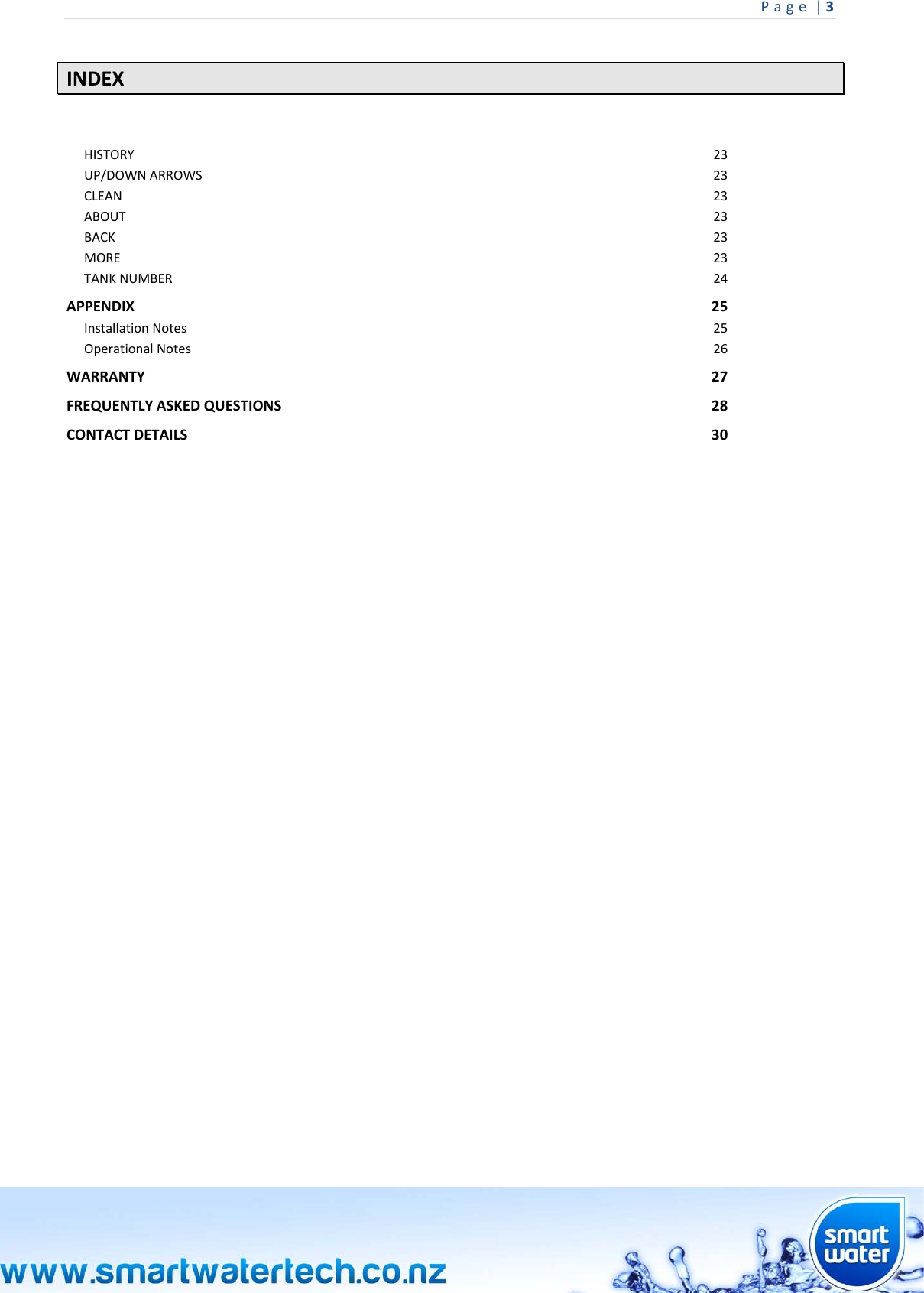Page|3 INDEX HISTORY23UP/DOWNARROWS23CLEAN23ABOUT23BACK23MORE23TANKNUMBER24APPENDIX25InstallationNotes25OperationalNotes26WARRANTY27FREQUENTLYASKEDQUESTIONS28CONTACTDETAILS30                                 
