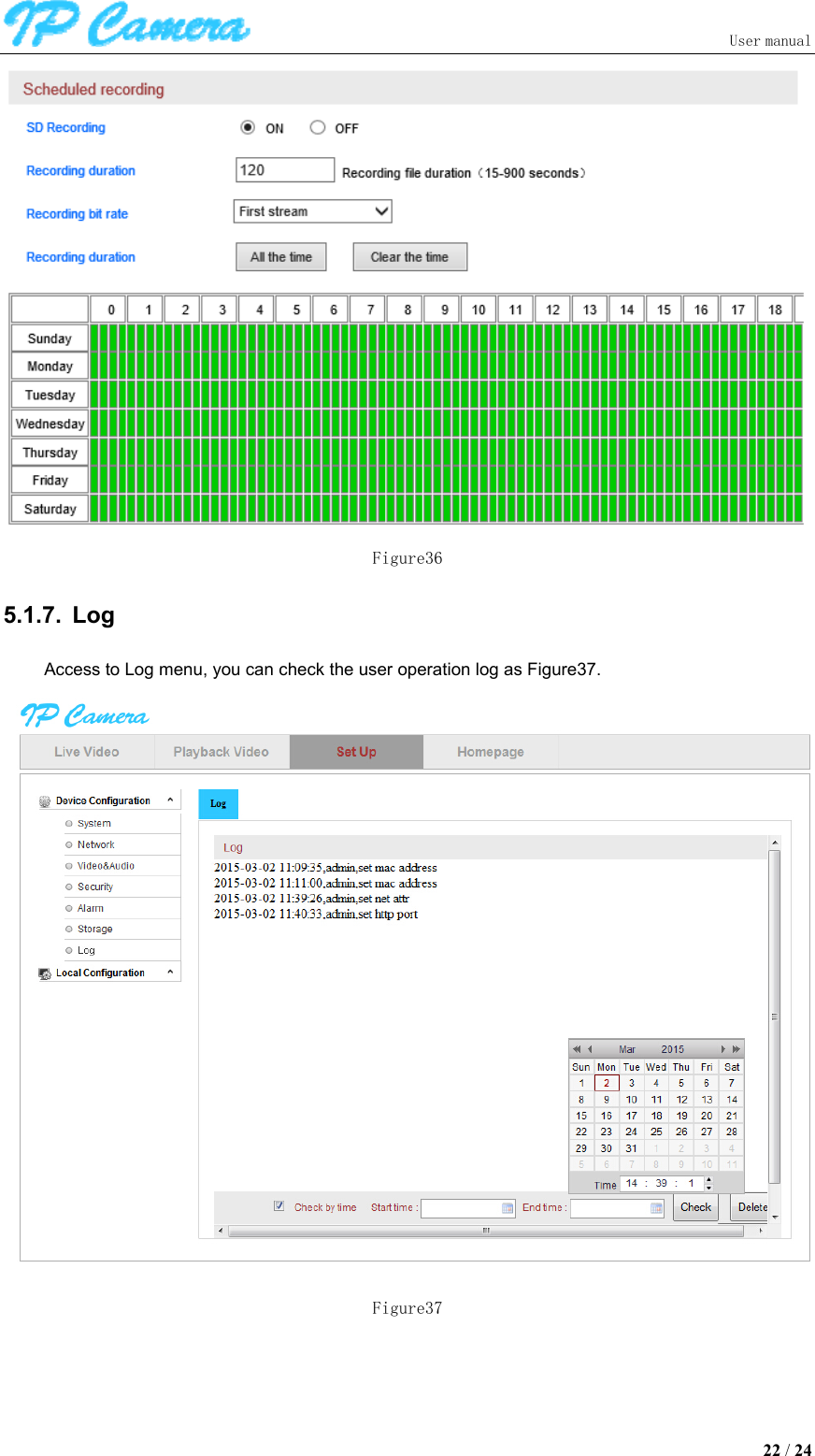                               User manual  22 / 24  Figure36 5.1.7.  Log Access to Log menu, you can check the user operation log as Figure37.  Figure37 