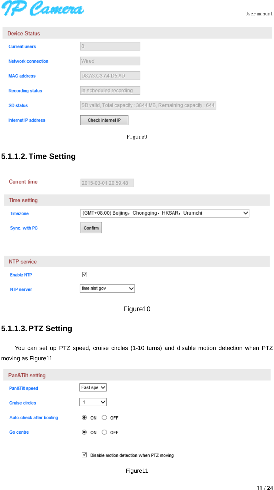                               User manual  11 / 24  Figure9 5.1.1.2. Time Setting  Figure10 5.1.1.3. PTZ Setting You can set up PTZ speed, cruise circles (1-10 turns) and disable motion detection when PTZ moving as Figure11.  Figure11 