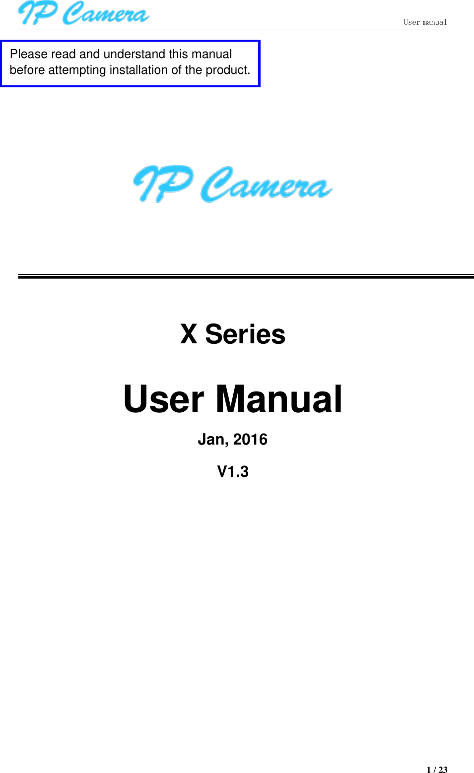                               User manual  1 / 23             X Series  User Manual Jan, 2016     V1.3                 Please read and understand this manual before attempting installation of the product.     用户手册。 