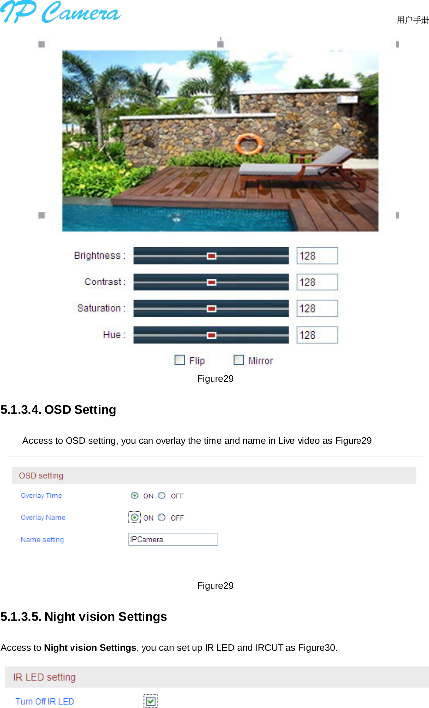                                  用户手册      Figure29 5.1.3.4. OSD Setting Access to OSD setting, you can overlay the time and name in Live video as Figure29  Figure29 5.1.3.5. Night vision Settings Access to Night vision Settings, you can set up IR LED and IRCUT as Figure30.    
