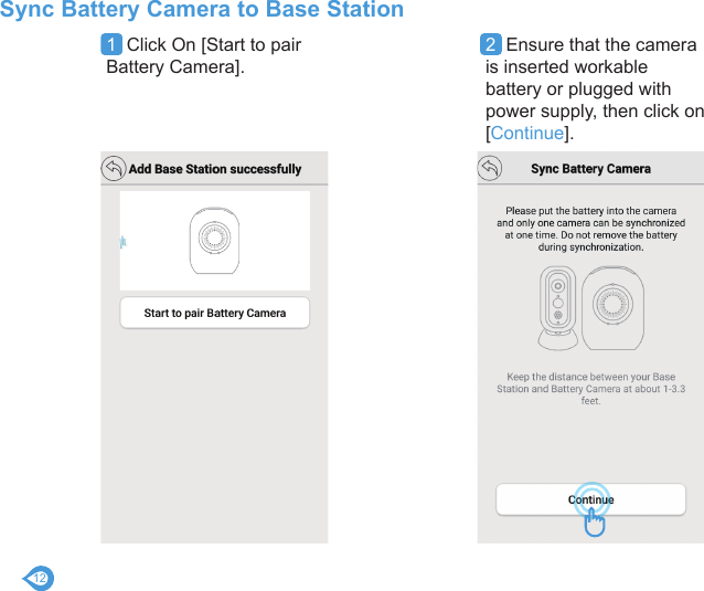 121  Click On [Start to pair Battery Camera].2  Ensure that the camera is inserted workable battery or plugged with power supply, then click on [Continue].Sync Battery Camera to Base Station