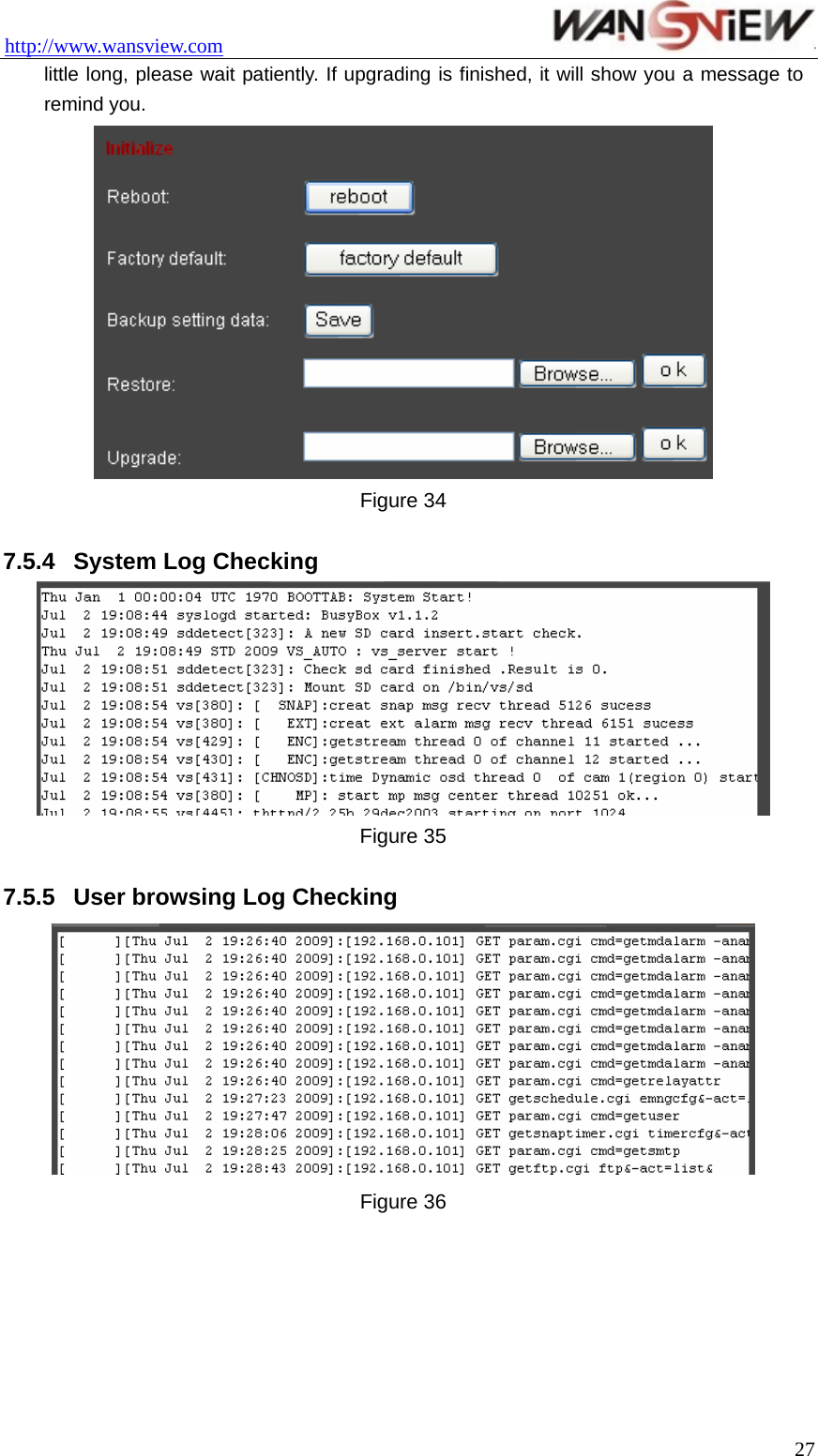 http://www.wansview.com                                 little long, please wait patiently. If upgrading is finished, it will show you a message to remind you.  Figure 34  7.5.4  System Log Checking    Figure 35    7.5.5  User browsing Log Checking    Figure 36   27