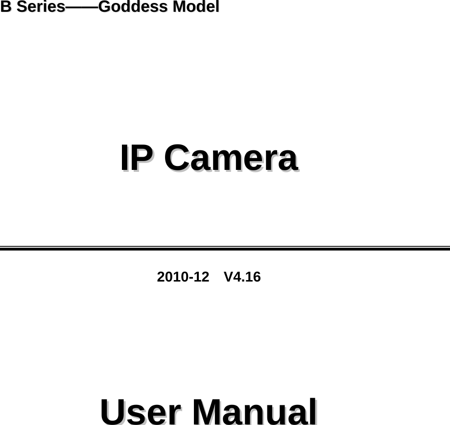   BB  SSeerriieess————GGooddddeessss  MMooddeell         IIPP  CCaammeerraa        2010-12  V4.16     UUsseerr  MMaannuuaall  