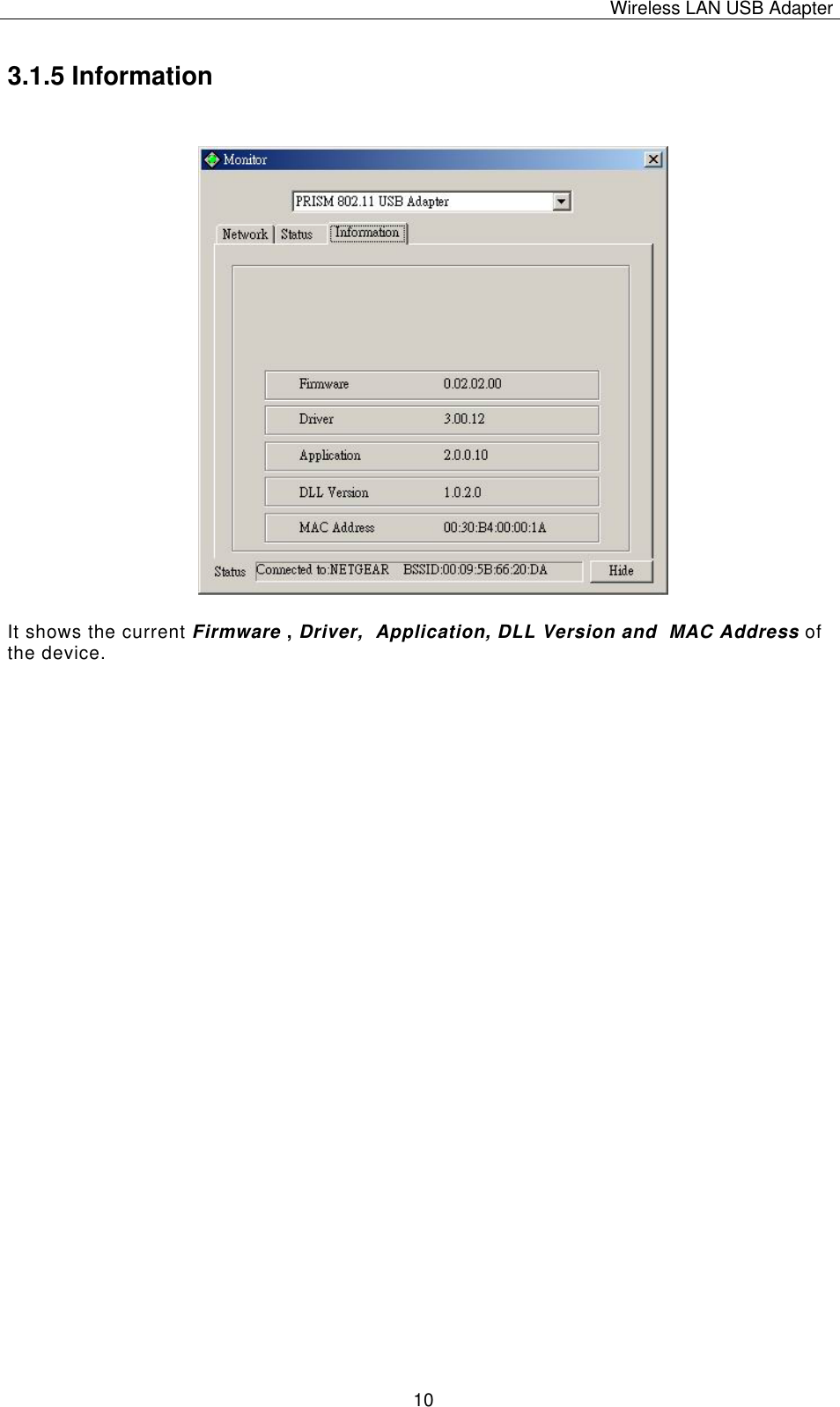 Wireless LAN USB Adapter   103.1.5 Information It shows the current Firmware , Driver,  Application, DLL Version and  MAC Address of the device. 