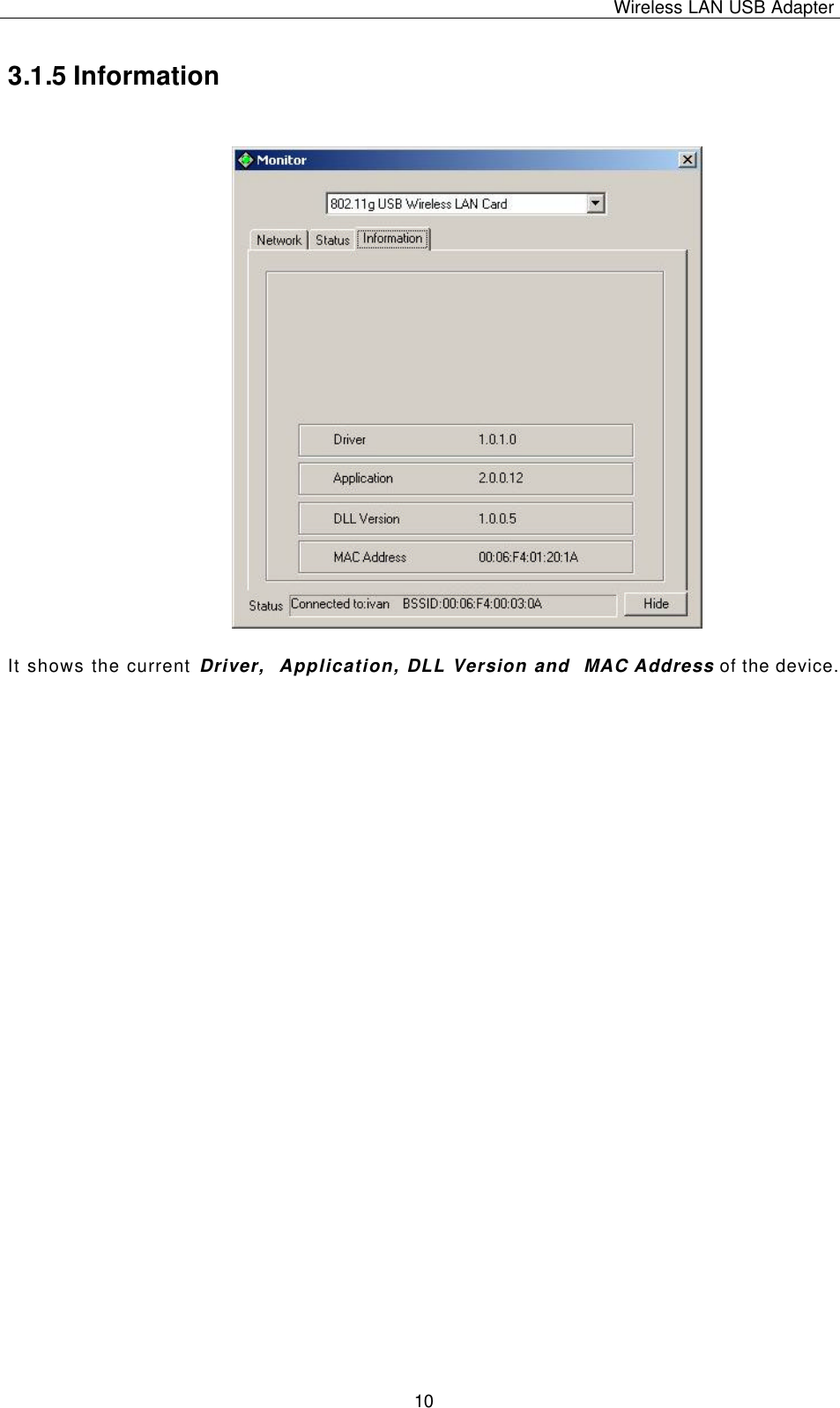 Wireless LAN USB Adapter   10 3.1.5 Information It shows the current Driver,  Application, DLL Version and  MAC Address of the device. 