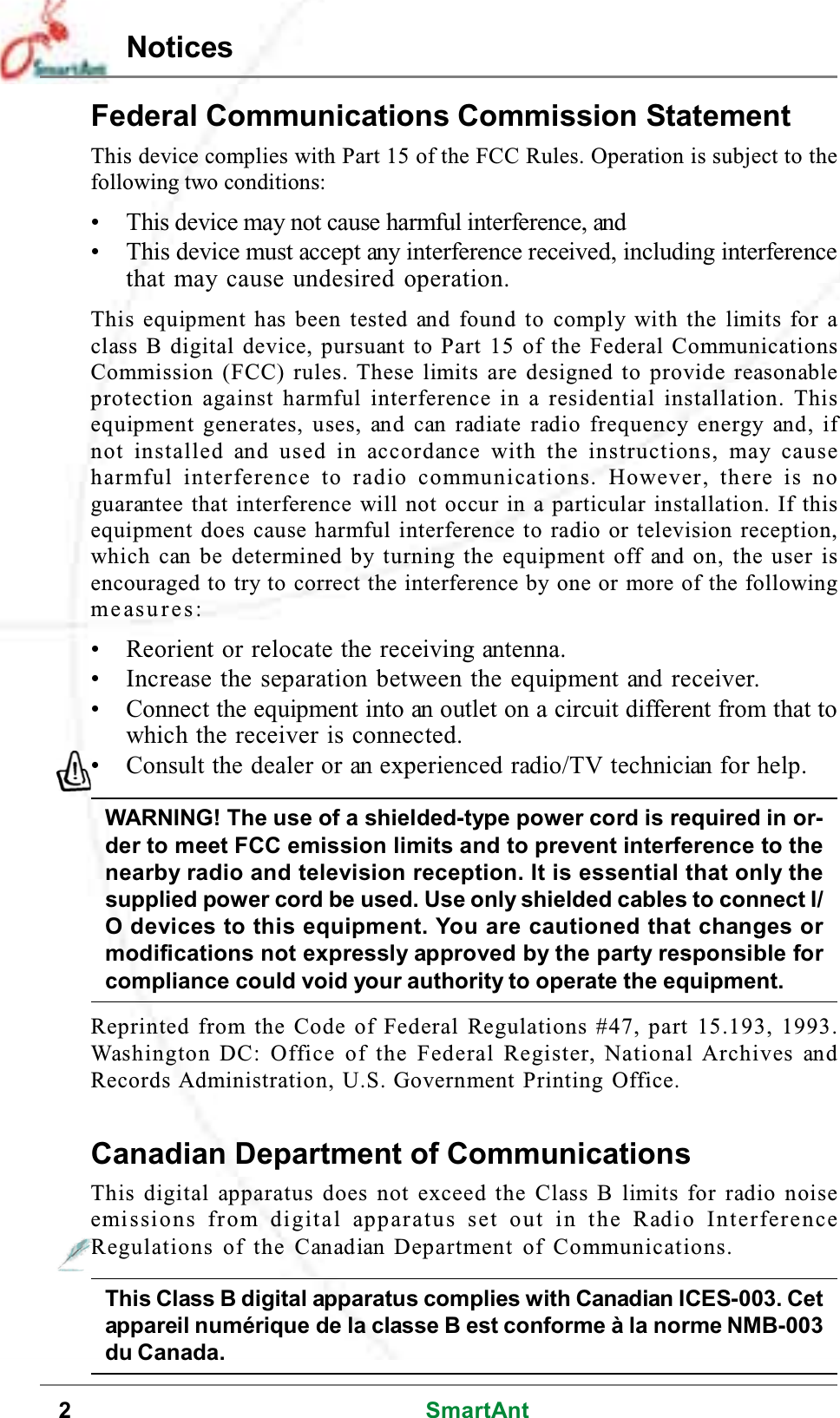 2SmartAntFederal Communications Commission StatementThis device complies with Part 15 of the FCC Rules. Operation is subject to thefollowing two conditions:• This device may not cause harmful interference, and• This device must accept any interference received, including interferencethat may cause undesired operation.This equipment has been tested and found to comply with the limits for aclass B digital device, pursuant to Part 15 of the Federal CommunicationsCommission (FCC) rules. These limits are designed to provide reasonableprotection against harmful interference in a residential installation. Thisequipment generates, uses, and can radiate radio frequency energy and, ifnot installed and used in accordance with the instructions, may causeharmful interference to radio communications. However, there is noguarantee that interference will not occur in a particular installation. If thisequipment does cause harmful interference to radio or television reception,which can be determined by turning the equipment off and on, the user isencouraged to try to correct the interference by one or more of the followingmeasures:• Reorient or relocate the receiving antenna.• Increase the separation between the equipment and receiver.• Connect the equipment into an outlet on a circuit different from that towhich the receiver is connected.• Consult the dealer or an experienced radio/TV technician for help.WARNING! The use of a shielded-type power cord is required in or-der to meet FCC emission limits and to prevent interference to thenearby radio and television reception. It is essential that only thesupplied power cord be used. Use only shielded cables to connect I/O devices to this equipment. You are cautioned that changes ormodifications not expressly approved by the party responsible forcompliance could void your authority to operate the equipment.Reprinted from the Code of Federal Regulations #47, part 15.193, 1993.Washington DC: Office of the Federal Register, National Archives andRecords Administration, U.S. Government Printing Office.Canadian Department of CommunicationsThis digital apparatus does not exceed the Class B limits for radio noiseemissions from digital apparatus set out in the Radio InterferenceRegulations of the Canadian Department of Communications.This Class B digital apparatus complies with Canadian ICES-003. Cetappareil numérique de la classe B est conforme à la norme NMB-003du Canada.Notices