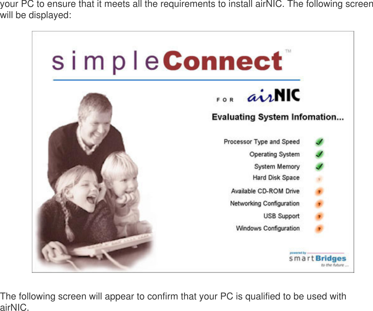your PC to ensure that it meets all the requirements to install airNIC. The following screen will be displayed:  The following screen will appear to confirm that your PC is qualified to be used with airNIC. 