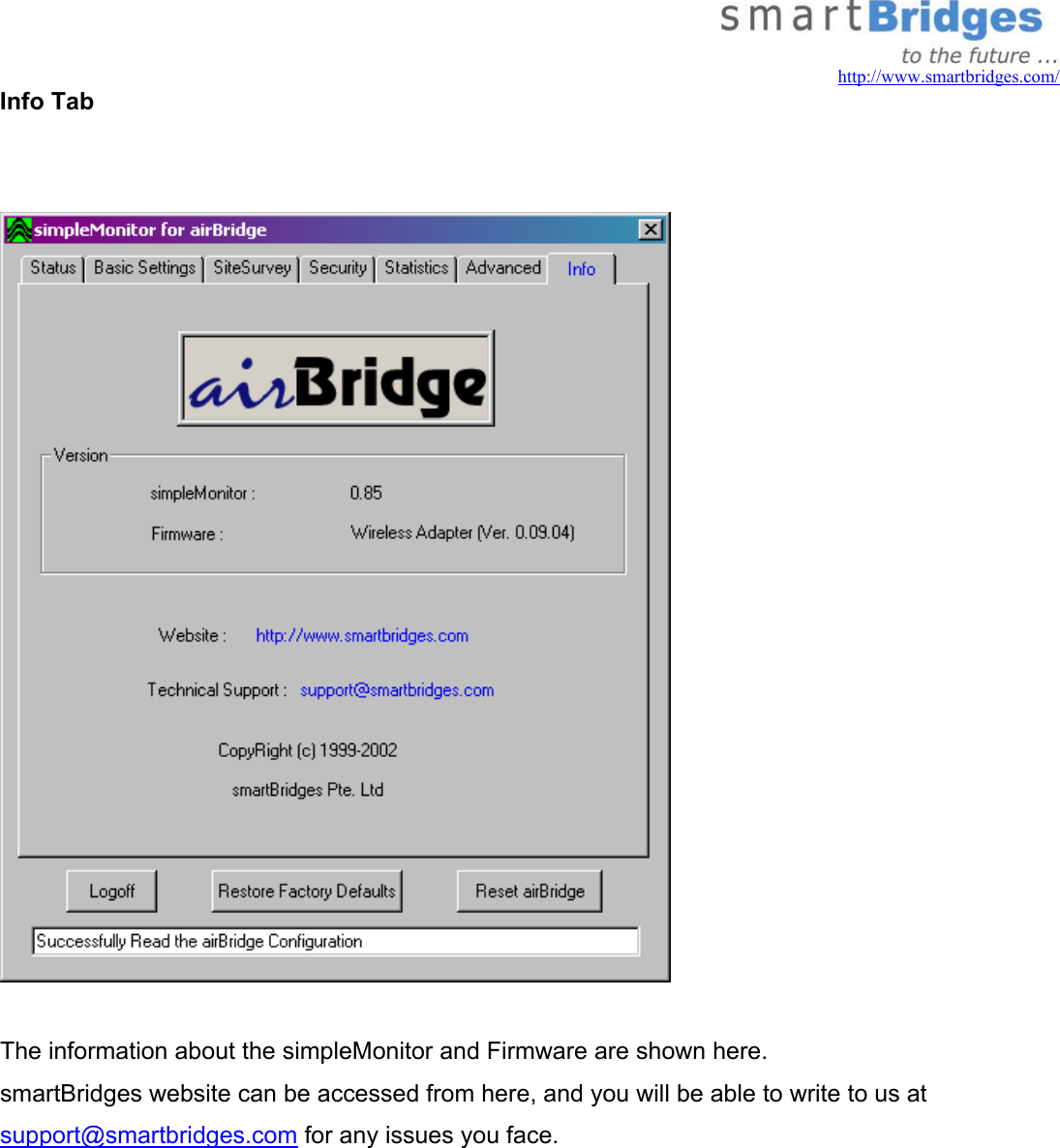   http://www.smartbridges.com/ Info Tab     The information about the simpleMonitor and Firmware are shown here. smartBridges website can be accessed from here, and you will be able to write to us at support@smartbridges.com for any issues you face.     