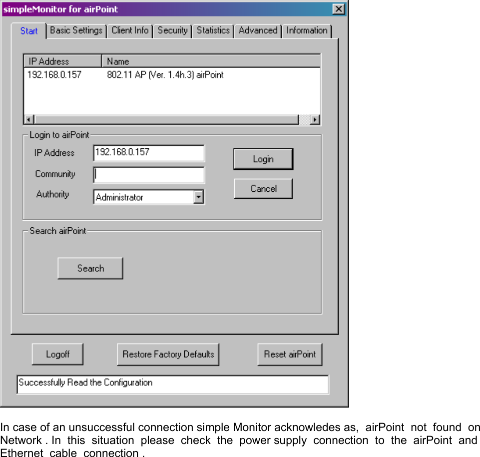   In case of an unsuccessful connection simple Monitor acknowledes as,  airPoint  not  found  on Network . In  this  situation  please  check  the  power supply  connection  to  the  airPoint  and Ethernet  cable  connection .  