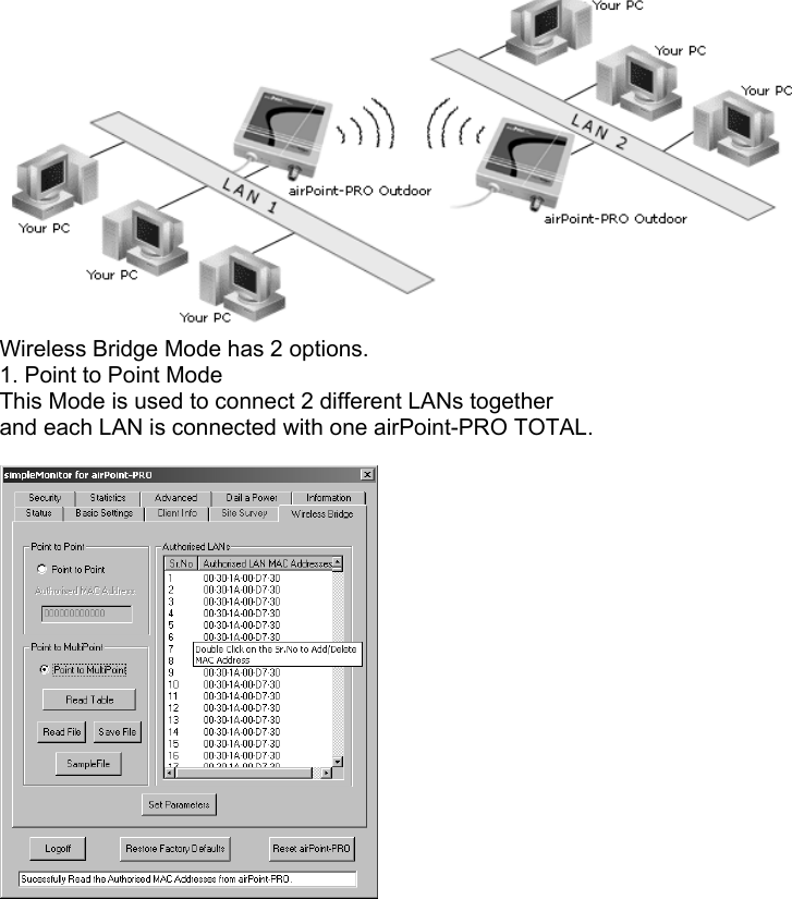  Wireless Bridge Mode has 2 options. 1. Point to Point Mode This Mode is used to connect 2 different LANs together and each LAN is connected with one airPoint-PRO TOTAL.   