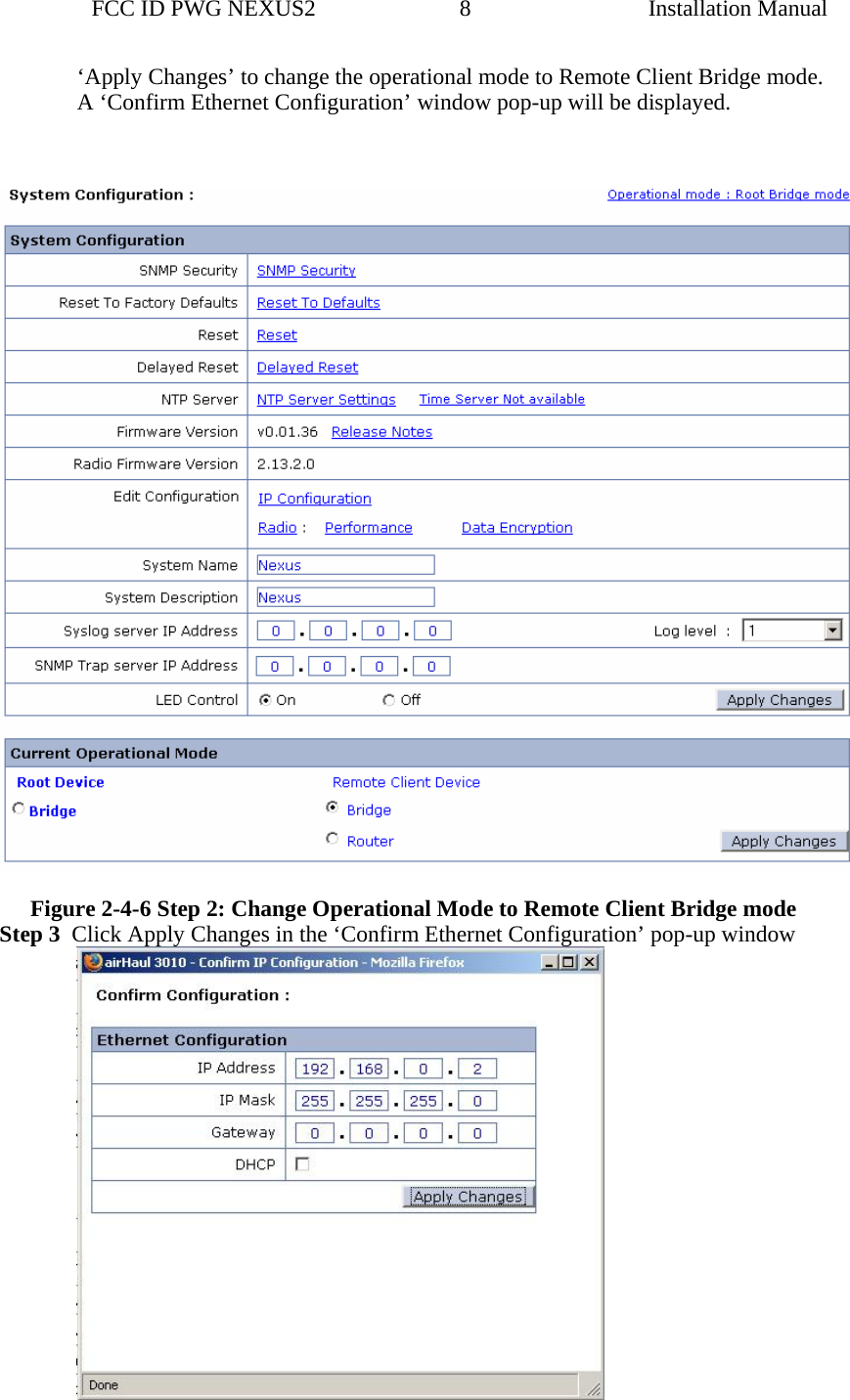                 FCC ID PWG NEXUS2                         8                                                                                                  Installation Manual‘Apply Changes’ to change the operational mode to Remote Client Bridge mode.   A ‘Confirm Ethernet Configuration’ window pop-up will be displayed.    Figure 2-4-6 Step 2: Change Operational Mode to Remote Client Bridge mode Step 3  Click Apply Changes in the ‘Confirm Ethernet Configuration’ pop-up window  