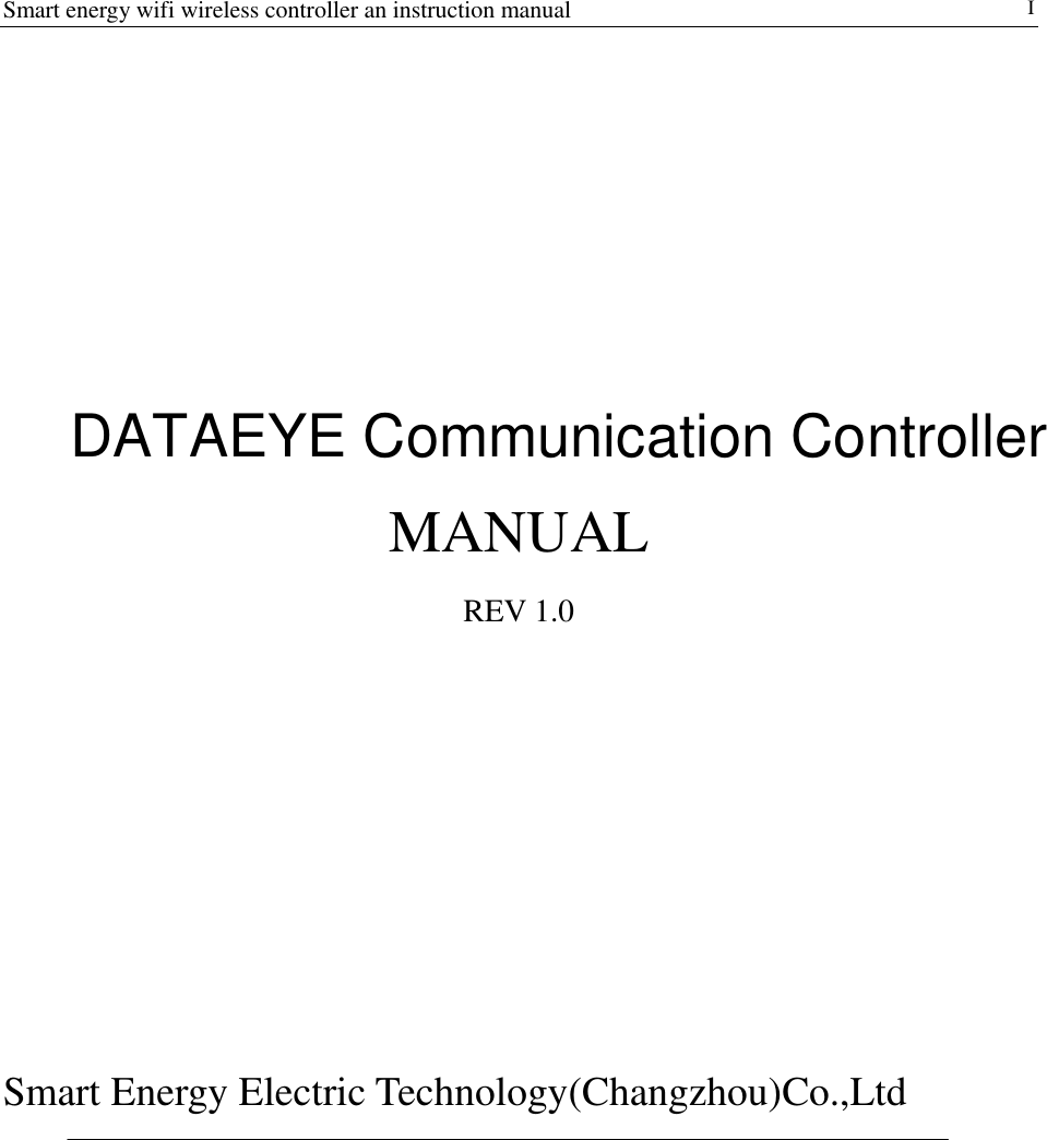 Smart energy wifi wireless controller an instruction manual                                I            MANUAL  REV 1.0                 Smart Energy Electric Technology(Changzhou)Co.,Ltd                                         DATAEYE Communication Controller
