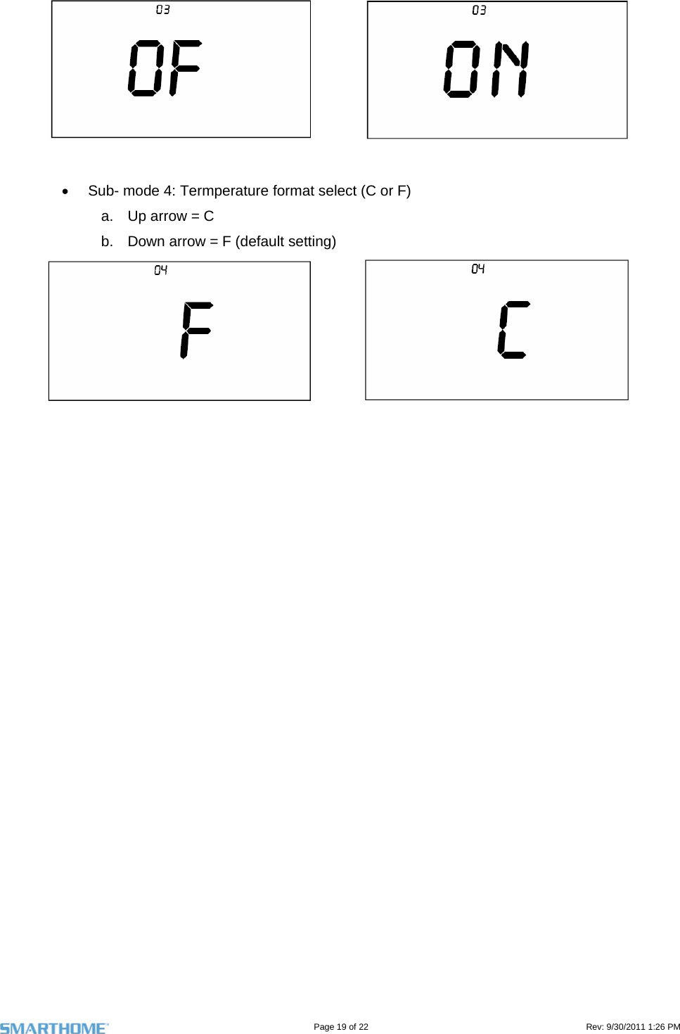                                                                                                                                   Page 19 of 22                                                                                         Rev: 9/30/2011 1:26 PM       Sub- mode 4: Termperature format select (C or F) a.  Up arrow = C b.  Down arrow = F (default setting)    