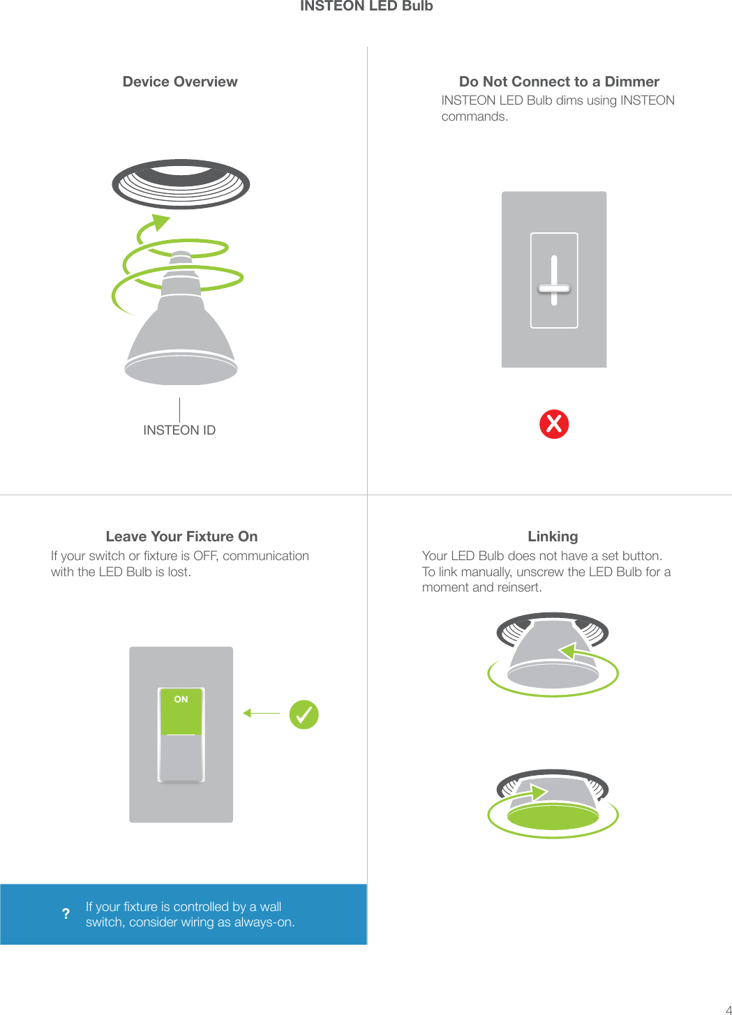 4Device Overview Do Not Connect to a DimmerINSTEON LED Bulbwith the LED Bulb is lost.INSTEON IDYour LED Bulb does not have a set button. XLeave Your Fixture On Linking?ON