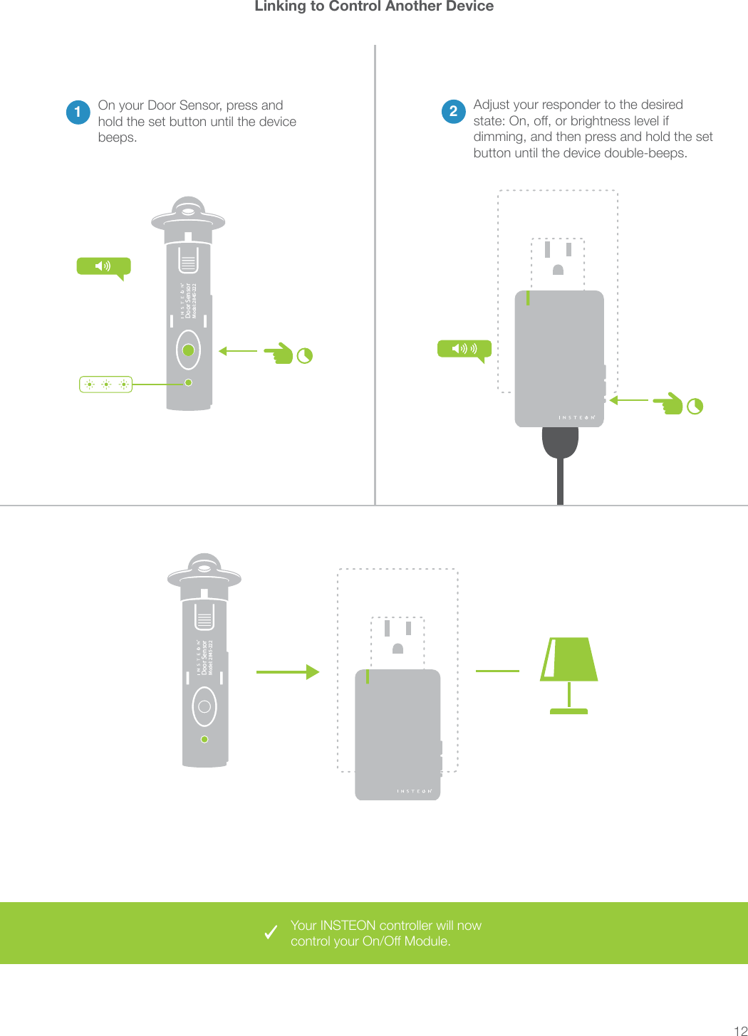 12®Door SensorModel: 2845-222®Door SensorModel: 2845-222Linking to Control Another Device2Adjust your responder to the desired 1®®