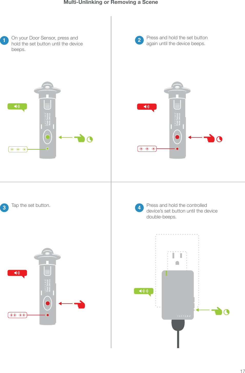 17®Door SensorModel: 2845-222®Door SensorModel: 2845-222®Door SensorModel: 2845-222Multi-Unlinking or Removing a Scene23 4 Press and hold the controlled 1®